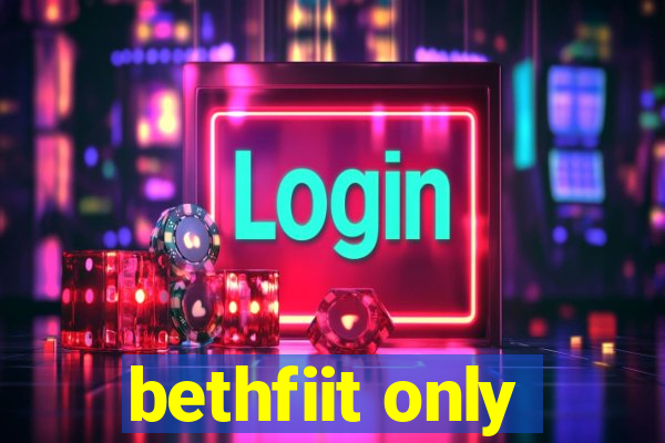 bethfiit only