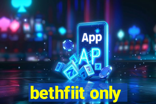 bethfiit only