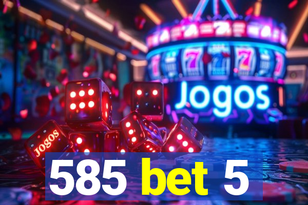 585 bet 5