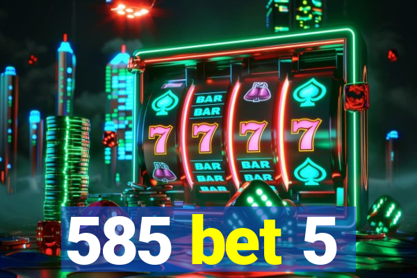 585 bet 5