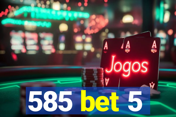585 bet 5