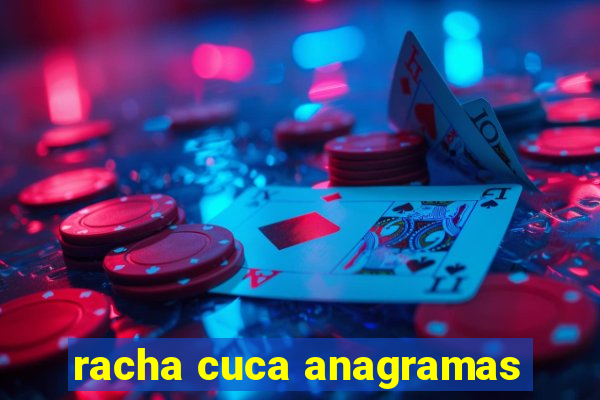 racha cuca anagramas