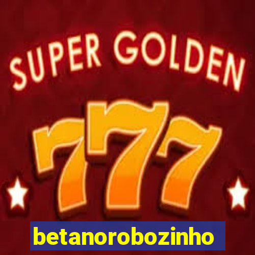 betanorobozinho