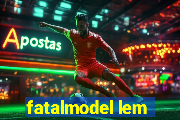 fatalmodel lem