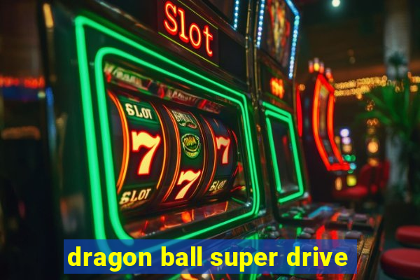 dragon ball super drive