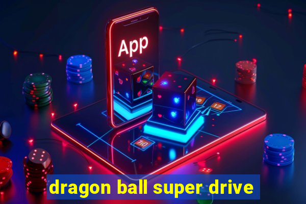 dragon ball super drive