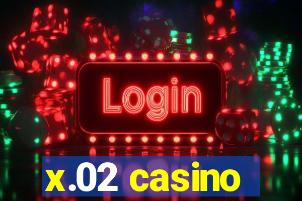 x.02 casino