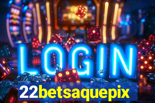 22betsaquepix