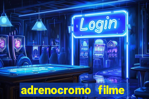 adrenocromo filme onde assistir