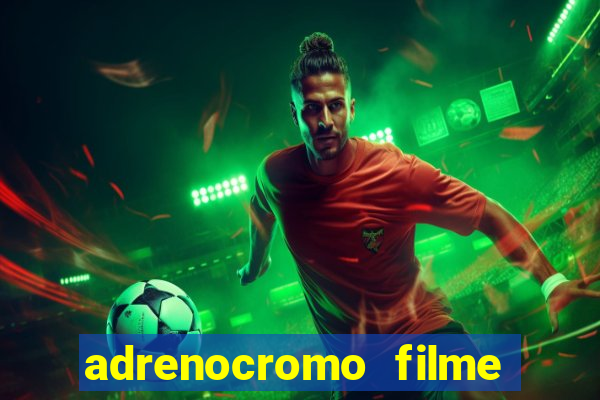 adrenocromo filme onde assistir