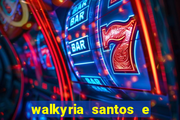 walkyria santos e namorado vereador