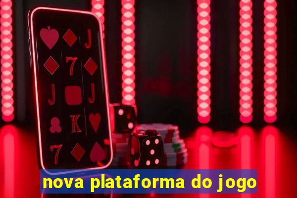 nova plataforma do jogo