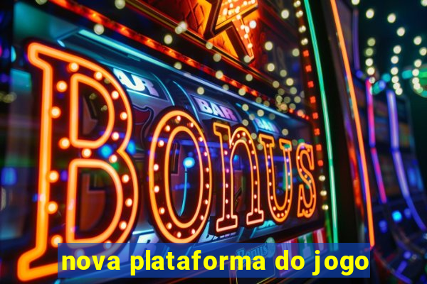 nova plataforma do jogo