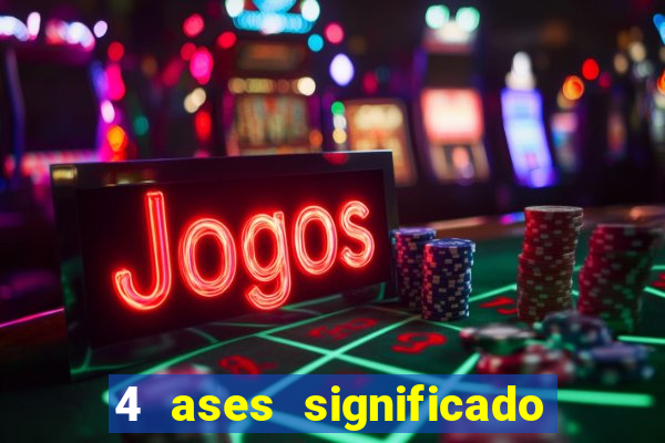 4 ases significado significado 4 ases juntos