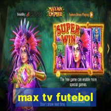 max tv futebol