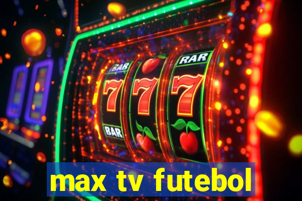 max tv futebol