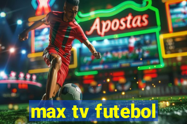 max tv futebol