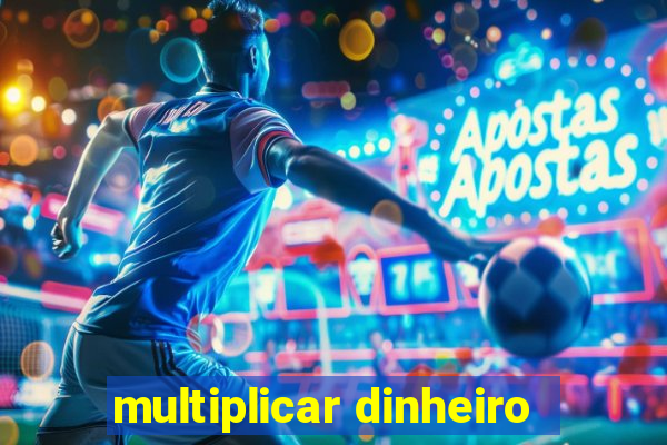 multiplicar dinheiro