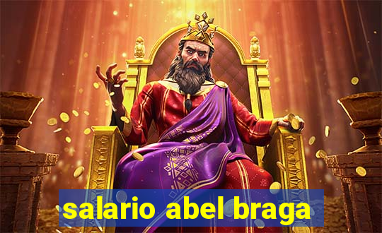 salario abel braga