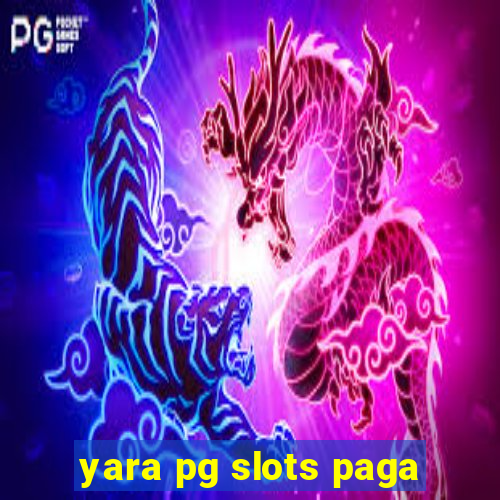 yara pg slots paga