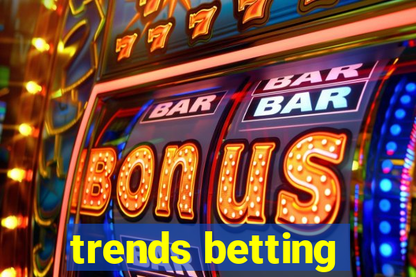 trends betting