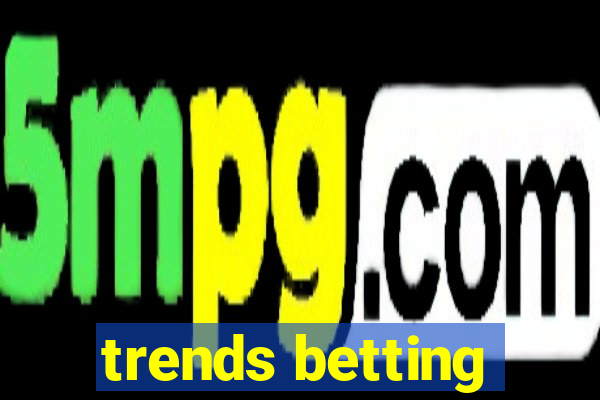 trends betting