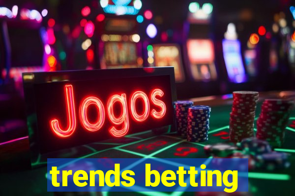trends betting