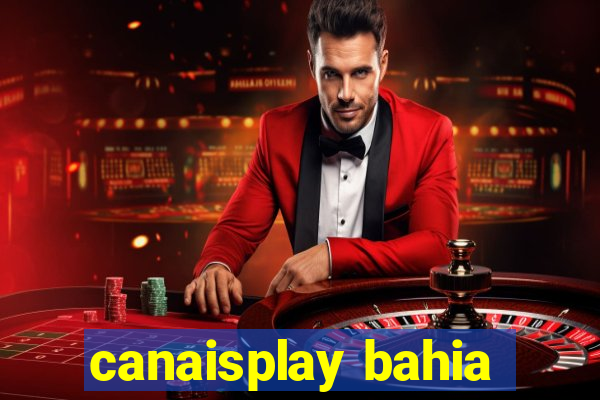 canaisplay bahia