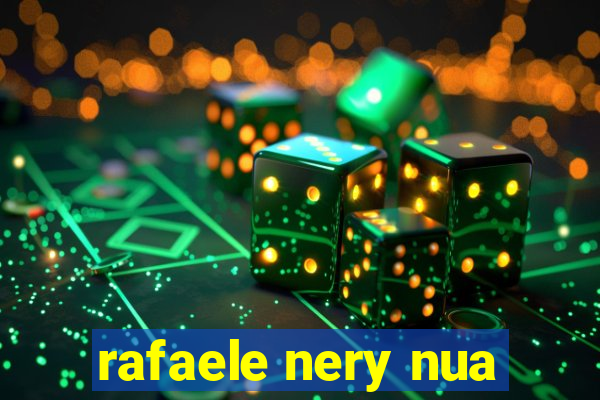 rafaele nery nua