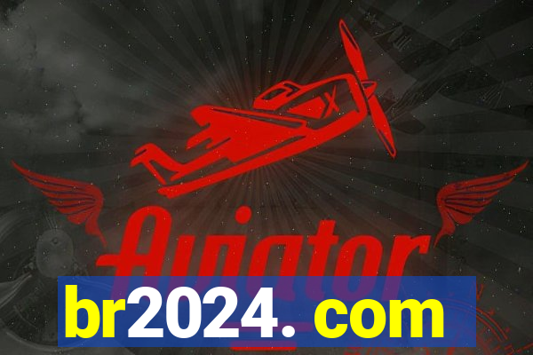 br2024. com