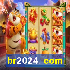 br2024. com