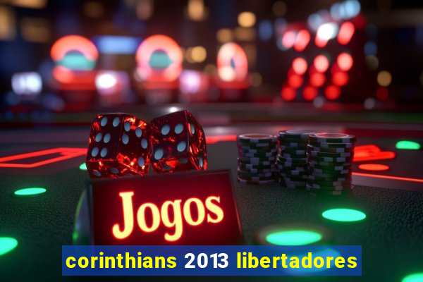 corinthians 2013 libertadores