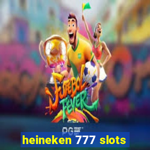 heineken 777 slots