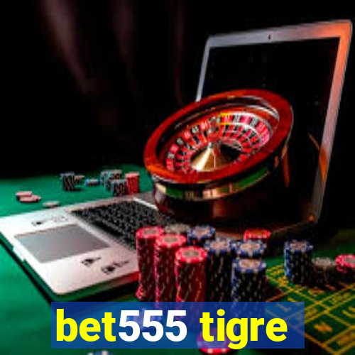 bet555 tigre