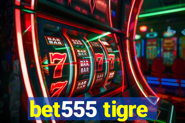 bet555 tigre