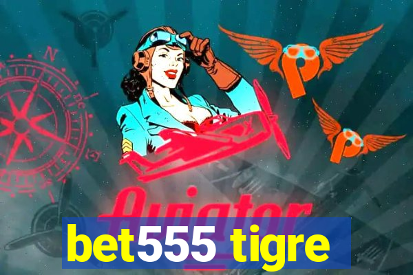 bet555 tigre