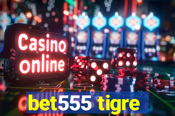 bet555 tigre
