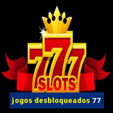 jogos desbloqueados 77