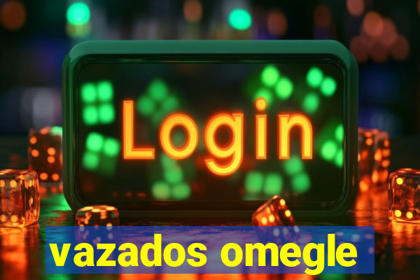 vazados omegle