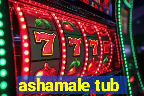 ashamale tub