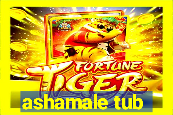 ashamale tub