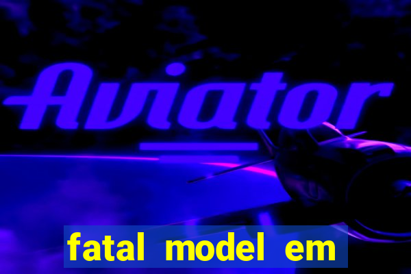 fatal model em eunapolis bahia