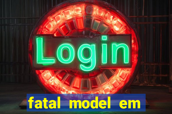 fatal model em eunapolis bahia