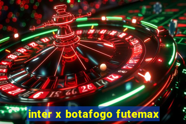 inter x botafogo futemax