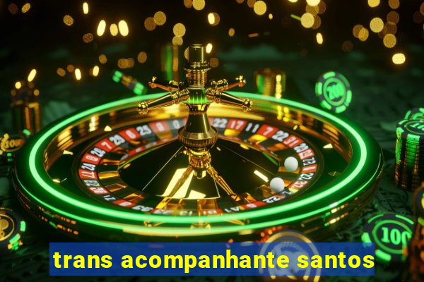 trans acompanhante santos