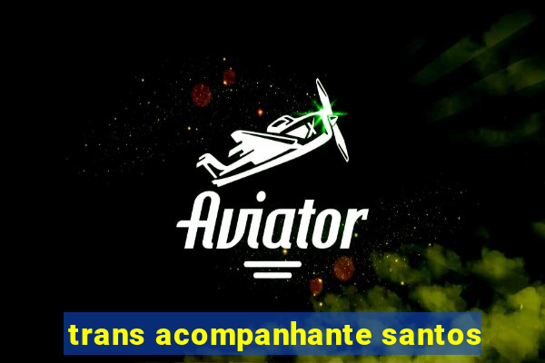 trans acompanhante santos