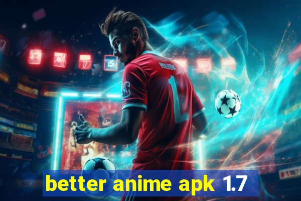 better anime apk 1.7