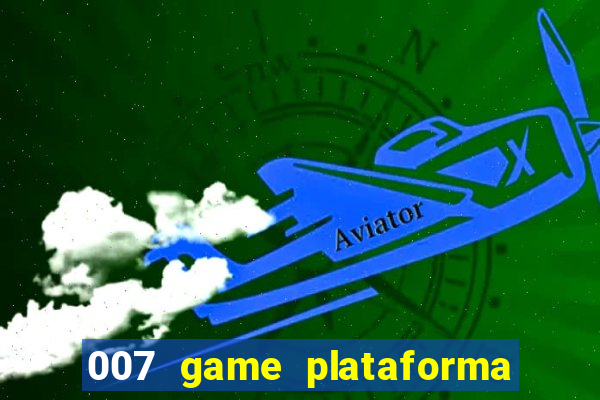 007 game plataforma é confiável