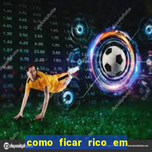 como ficar rico em 3 dias