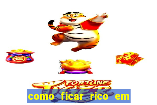 como ficar rico em 3 dias